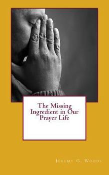 Paperback The Missing Ingredient in Our Prayer Life Book