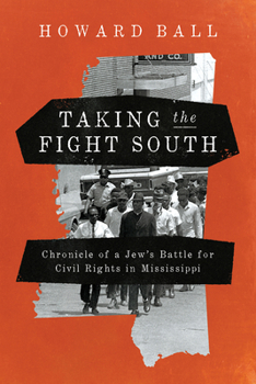 Hardcover Taking the Fight South: Chronicle of a Jew's Battle for Civil Rights in Mississippi Book