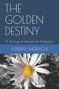 Paperback The Golden Destiny: A Journey of Heroism & Adventure Book