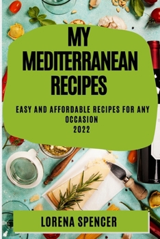 Paperback My Mediterranean Recipes 2022: Easy and Affordable Recipes for Any Occasion Book