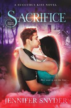 Sacrifice - Book #3 of the Succubus Kiss
