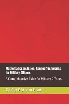 Paperback Mathematics in Action: Applied Techniques for Military Officers: A Comprehensive Guide for Military Officers Book