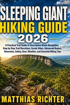 Paperback Sleeping Giant Hiking Guide 2026: A Practical Trail Guide to Descriptive Route Navigation, Step by Step Trail Directions, Scenic Hikes, Advanced Route Book