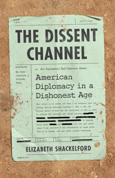 Hardcover The Dissent Channel: American Diplomacy in a Dishonest Age Book