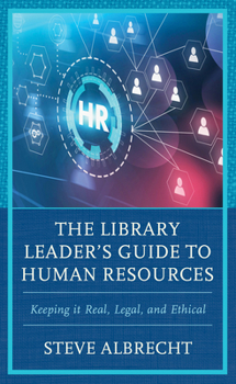 Paperback The Library Leader's Guide to Human Resources: Keeping It Real, Legal, and Ethical Book