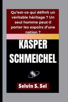 Paperback Kasper Schmeichel: Qu'est-ce qui définit un véritable héritage ? Un seul homme peut-il porter les espoirs d'une nation ? [French] Book