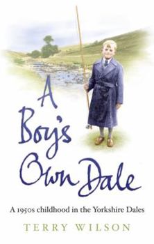 Paperback A Boy's Own Dale: A 1950s Childhood in the Yorkshire Dales Book