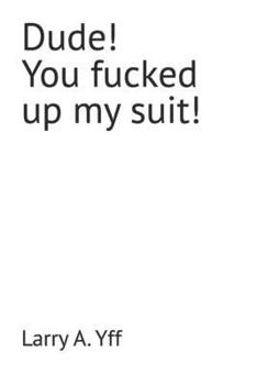 Dude! You fucked up my suit! (The Compilation Series)