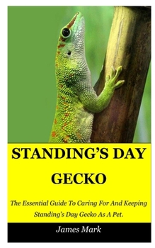 Paperback Standing's Day Gecko: The Essential Guide To Caring For And Keeping Standing's Day Gecko As A Pet. Book