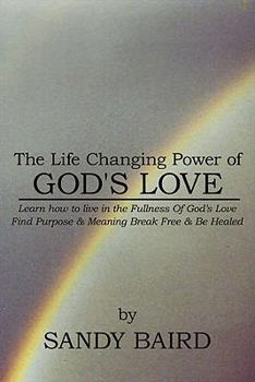 Paperback The Life Changing Power of God's Love: Learn How to Live in the Fullness of God's Love Find Purpose & Meaning Break Free & Be Healed Book