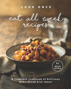 Paperback Cook Once Eat All Week Recipes: A Complete Cookbook of Delicious Make-Ahead Dish Ideas! Book