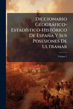 Paperback Diccionario Geográfico-Estadístico-Histórico De España Y Sus Posesiones De Ultramar; Volume 1 [Latin] Book
