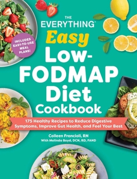 Paperback The Everything Easy Low-Fodmap Diet Cookbook: 175 Healthy Recipes to Reduce Digestive Symptoms, Improve Gut Health, and Feel Your Best Book