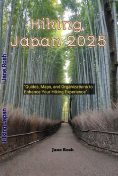 Paperback Hiking Japan 2025: "Guides, Maps, and Organizations to Enhance Your Hiking Experience" Book