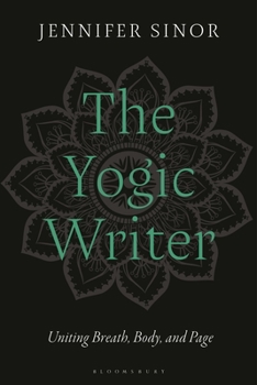 Hardcover The Yogic Writer: Uniting Breath, Body, and Page Book