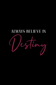 Always Believe In Destiny: All Purpose 6x9 Blank Lined Notebook Journal Way Better Than A Card Trendy Unique Gift Black Solid Destiny