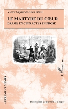 Le Martyre du coeur: Drame en cinq actes (Autrement Mêmes) (French Edition)