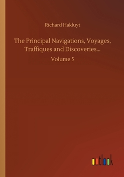 Paperback The Principal Navigations, Voyages, Traffiques and Discoveries...: Volume 5 Book