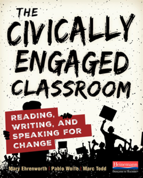 Paperback The Civically Engaged Classroom: Reading, Writing, and Speaking for Change Book