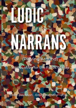Ludic Narrans (Playing Around): Stories of/by/for the Fields of Play