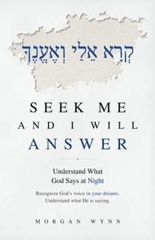 Seek Me and I Will Answer: Understand What God Says at Night and Recognize His Voice in Your Dreams