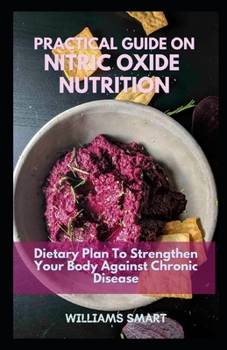 Paperback Practical Guide on Nitric Oxide Nutrition: Dietary Plan To Strengthen Your Body Against Chronic Disease Book