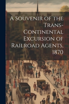 Paperback A Souvenir of the Trans-continental Excursion of Railroad Agents, 1870 Book