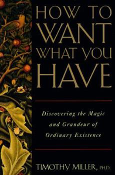 Hardcover How to Want What You Have: Discovering the Magic and Grandeur of Ordinary Existence Book