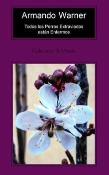 Paperback Todos los Perros Extraviados est?n Enfermos: Colecci?n de Poes?a [Spanish] Book