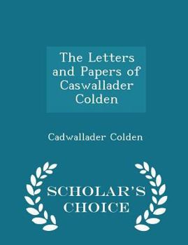 The letters and papers of Cadwallader Colden ... 1711-[1775]
