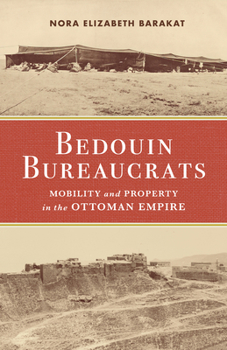 Hardcover Bedouin Bureaucrats: Mobility and Property in the Ottoman Empire Book