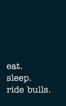 Paperback Eat. Sleep. Ride Bulls. - Lined Notebook: College Ruled Writing Journal Book
