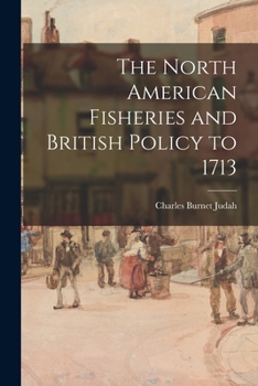 Paperback The North American Fisheries and British Policy to 1713 Book