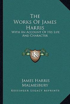 Paperback The Works Of James Harris: With An Account Of His Life And Character Book