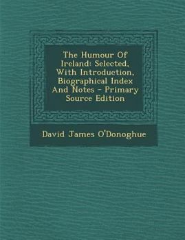 Paperback The Humour of Ireland: Selected, with Introduction, Biographical Index and Notes - Primary Source Edition Book