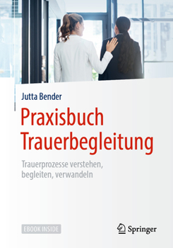 Paperback Praxisbuch Trauerbegleitung: Trauerprozesse Verstehen, Begleiten, Verwandeln [German] Book