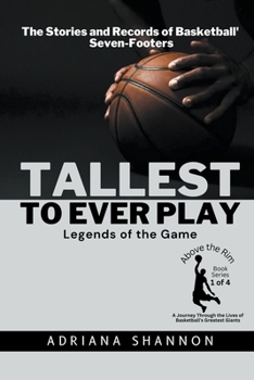 Tallest to Ever Play: Legends of the Game: The Stories and Records of Basketball's Seven-Footers