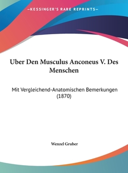 Hardcover Uber Den Musculus Anconeus V. Des Menschen: Mit Vergleichend-Anatomischen Bemerkungen (1870) [German] Book