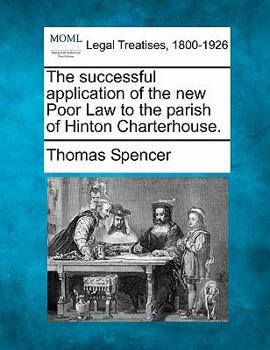 Paperback The Successful Application of the New Poor Law to the Parish of Hinton Charterhouse. Book