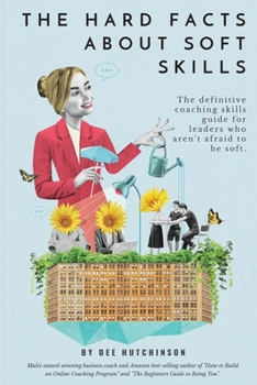 Paperback The Hard Facts About Soft Skills: Coaching skills for leaders who aren't afraid to be soft Book
