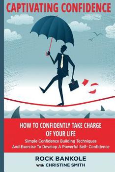 Paperback Confidence: Captivating Confidence: How To Confidently Take Charge Of Your Life Book