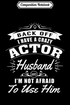 Composition Notebook: Womens I have a crazy ACTOR Husband funny gift for women Journal/Notebook Blank Lined Ruled 6x9 100 Pages
