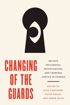 Paperback Changing of the Guards: Private Influences, Privatization, and Criminal Justice in Canada Book