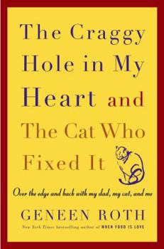 Hardcover The Craggy Hole in My Heart and the Cat Who Fixed It: Over the Edge and Back with My Dad, My Cat, and Me Book