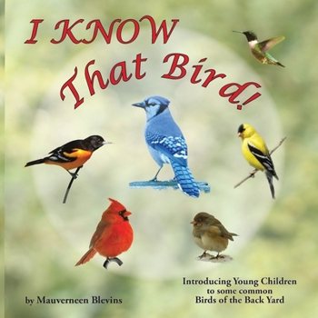 Paperback I KNOW That Bird!: Introducing Young Children to some Common Birds of the back yard Book