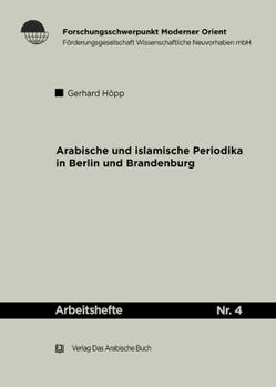 Arabische Und Islamische Periodika in Berlin Und Brandenburg, 1915 Bis 1945: Geschichtlicher Abriss Und Bibliographie