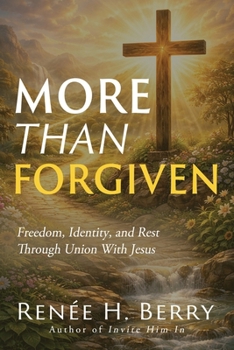 Paperback More Than Forgiven: Freedom, Identity, and Rest Through Union With Jesus Book