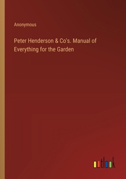 Paperback Peter Henderson & Co's. Manual of Everything for the Garden Book