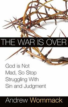 Paperback The War Is Over: God Is Not Mad, So Stop Struggling with Sin and Judgment Book