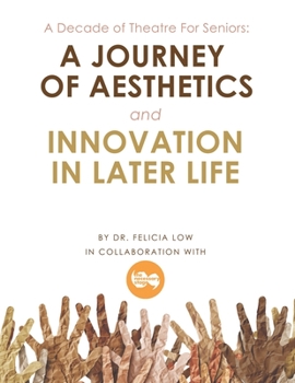 Paperback A Decade of Theatre for Seniors: a Journey of Aesthetics and Innovation in Later Life Book